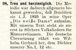 76. From: Erks Deutscher Liederschatz. Eine Auswahl der beliebtesten Volks-, Vaterlands-, Soldaten-, Jger-, und Studentenlieder fr eine Singstimme mit Pianoforte. Die  Melodien revidiert und auf deren Quellen zurckgefhrt von Ludwig Erk. Band 1 neu durchgesehen, vermehrt und mit Anmerkungen versehen von Max Friedlnder, Leipzig n. d. [between 1900 & 1914?], Anmerkungen, p. 4, zu No. 98