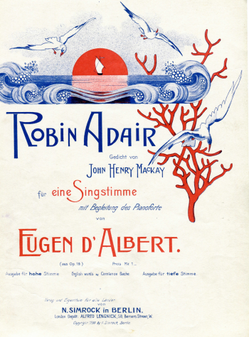 72. Title page of: Eugen d'Albert, Robin Adair, Gedicht von John Henry Mackay fr eine Singstimme mit Begleitung des Pianoforte, N. Simrock, Berlin 1899
