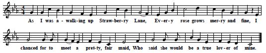24.  "Strawberry Lane", first published in Kittredge 1917, "communicated by Mr. E.Russell Davis, as remembered by his mother and himself from the singing of his grandfather, Mr. William Henry Banks (born 1834), a vessel-owner of Maine"